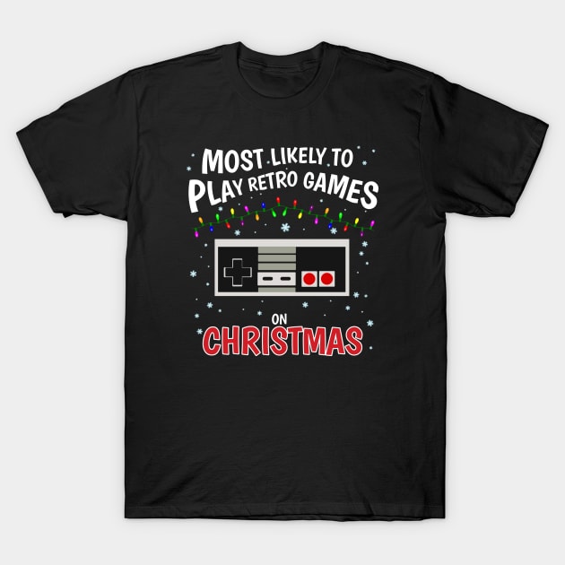 Most Likely to play Retro Games on Christmas! T-Shirt by InfinityTone